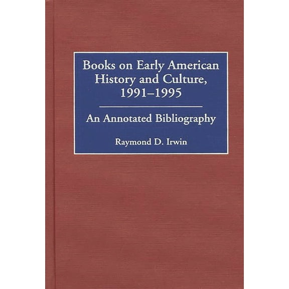 Bibliographies and Indexes in American H Books on Early American History and Culture, 1991-1995: An Annotated Bibliography, Book 44, (Hardcover)