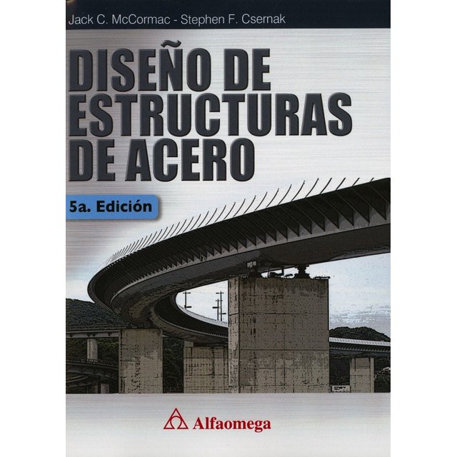 DISEÑO DE ESTRUCTURAS DE ACERO ALFAOMEGA GRUPO EDITOR JACK C. MCCORMAC