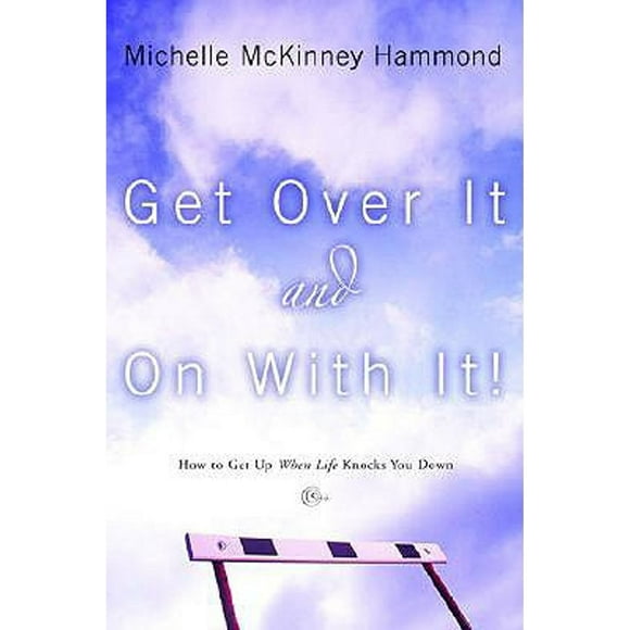 Pre-Owned Get Over It and on with It: How to Get Up When Life Knocks You Down (Paperback 9781578569021) by Michelle McKinney Hammond