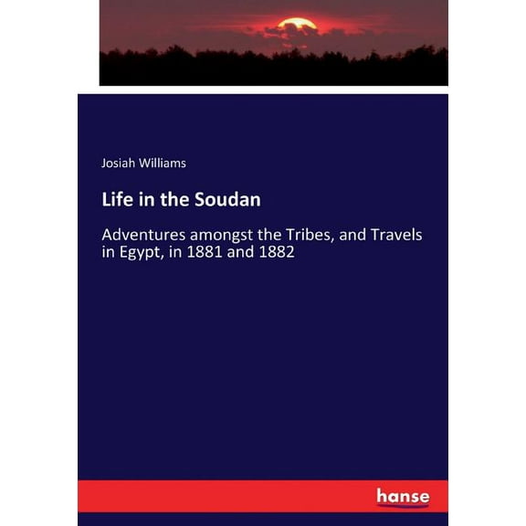 Life in the Soudan: Adventures amongst the Tribes, and Travels in Egypt, in 1881 and 1882, (Paperback)