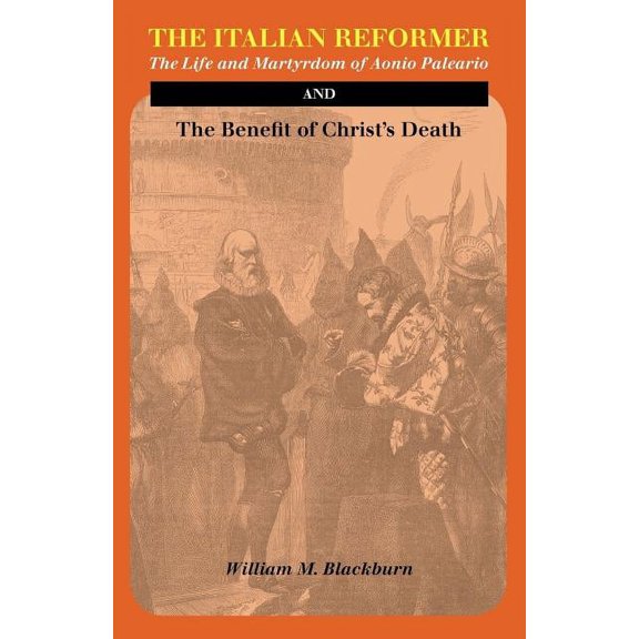 The Italian Reformer: The Life and Martyrdom of Aonio Paleario, (Paperback)