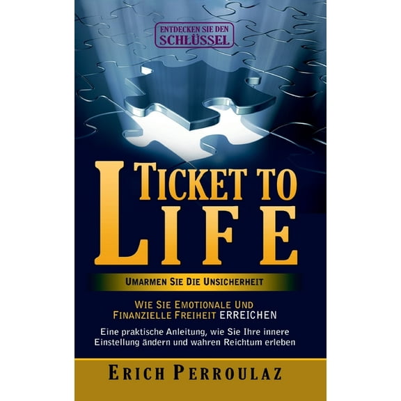 Ticket To Life - Umarme die Unsicherheit: Wie Sie emotionale und finanzielle Freiheit erreichen (Hardcover)