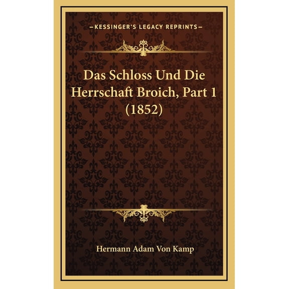 Das Schloss Und Die Herrschaft Broich, Part 1 (1852) (Hardcover)