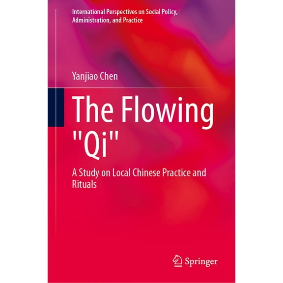 International Perspectives on Social Pol The Flowing Qi: A Study on Local Chinese Practice and Rituals, (Hardcover)