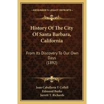 History Of The City Of Santa Barbara, California : From Its Discovery To Our Own Days (1892) (Paperback)