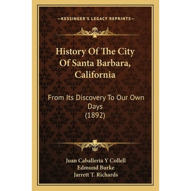 History Of The City Of Santa Barbara, California : From Its Discovery To Our Own Days (1892) (Paperback)