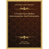 A Treatise Upon Modern Instrumentation And Orchestration  Hardcover  1169750567 9781169750562 Hector Berlioz