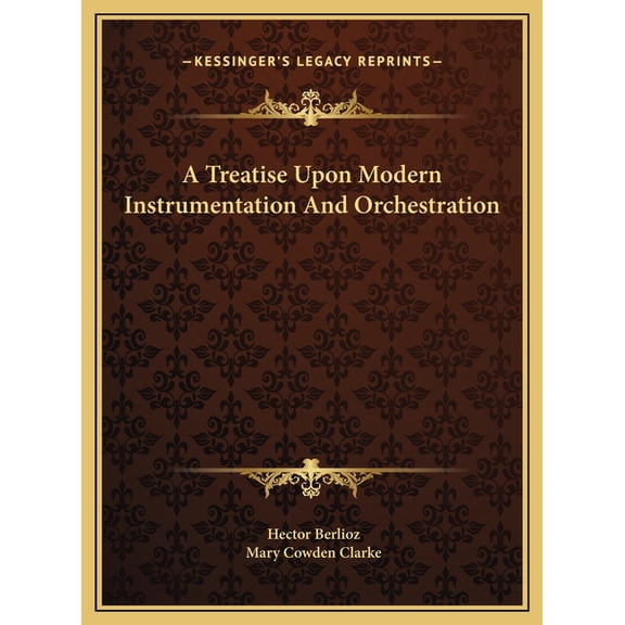 A Treatise Upon Modern Instrumentation And Orchestration Hardcover 1169750567 9781169750562 Hector Berlioz