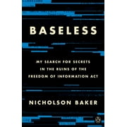 Baseless : My Search for Secrets in the Ruins of the Freedom of Information Act (Paperback)