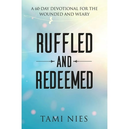 Ruffled and Redeemed: A 60-Day Devotional for the Wounded and Weary, (Paperback)