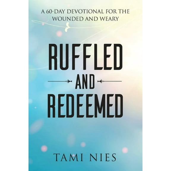 Ruffled and Redeemed: A 60-Day Devotional for the Wounded and Weary, (Paperback)