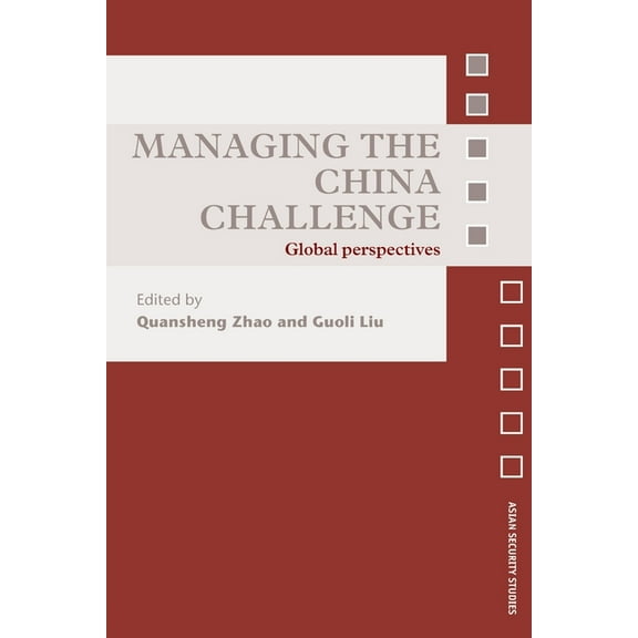 Asian Security Studies Managing the China Challenge: Global Perspectives, (Paperback)