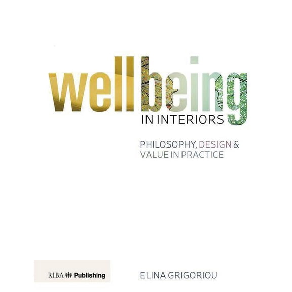 Wellbeing in Interiors: Philosophy, Design and Value in Practice (Paperback)