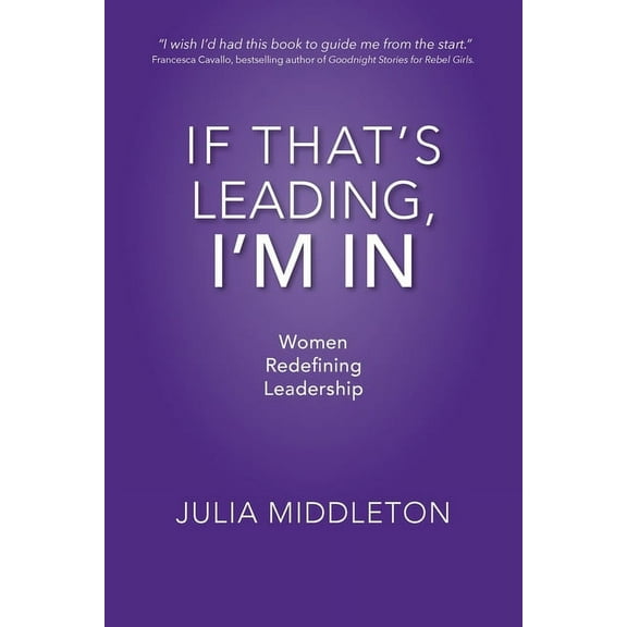 If That's Leading, I'm In: Women Redefining Leadership, (Paperback)