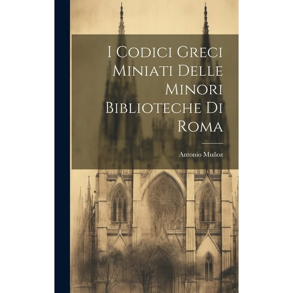 I Codici Greci Miniati Delle Minori Biblioteche Di Roma (Hardcover)