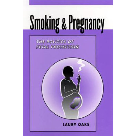 Pre-Owned Smoking & Pregnancy: The Politics of Fetal Protection (Paperback) 0813528887 9780813528885