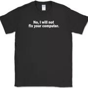 No I Will Not Fix Your Computer T-Shirt Funny It Geek Squad Repair Tee Unisex S-5XL Hot Trending Shirt, Vintage Birthday Gift
