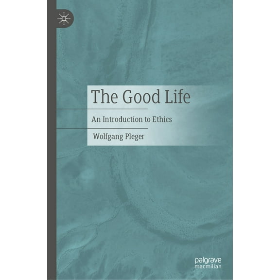 The Good Life: An Introduction to Ethics, (Hardcover)