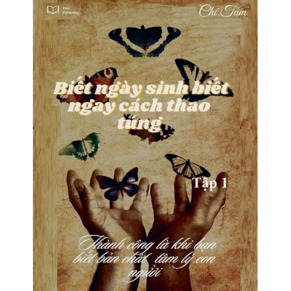 Biết ngày sinh biết ngay cách thao túng Tập 1, (Paperback)