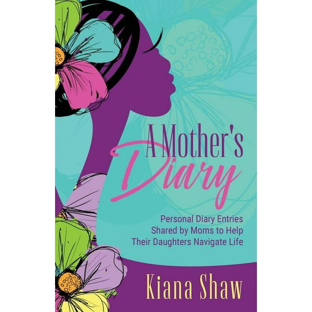 Mother And Daughter Training Diary A Mother's Diary : Personal Diary Entries Shared by Moms to Help Their