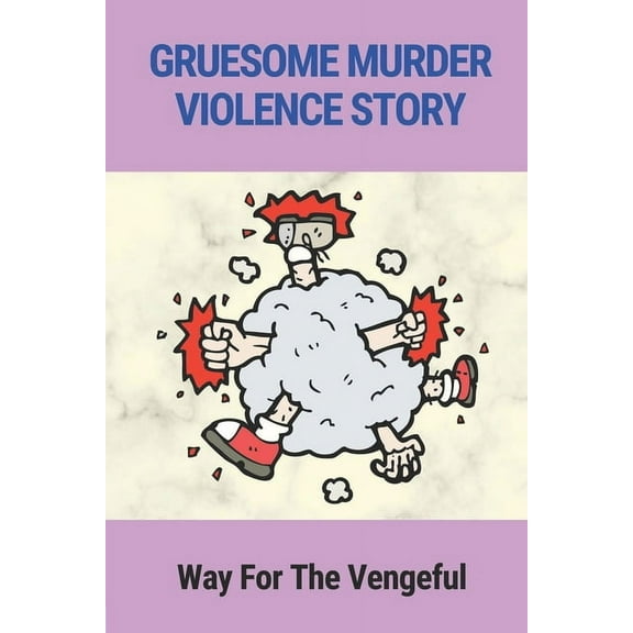 Gruesome Murder Violence Story: Way For The Vengeful: Gruesome Story (Paperback)