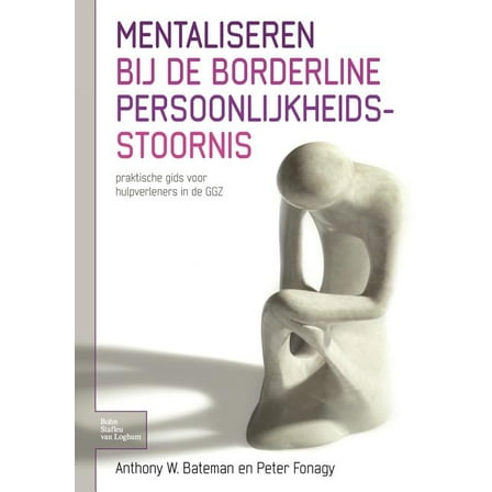 Mentaliseren Bij de Borderline Persoonlijkheidsstoornis: Praktische Gids Voor Hulpverleners in de Ggz, (Paperback)