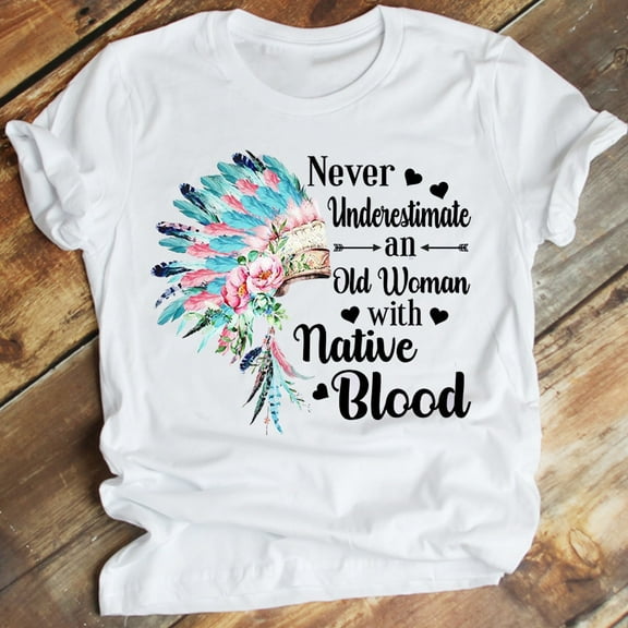 SEIKEMS Never Underestimate An Old Woman With Native Blood Native American T-shirt