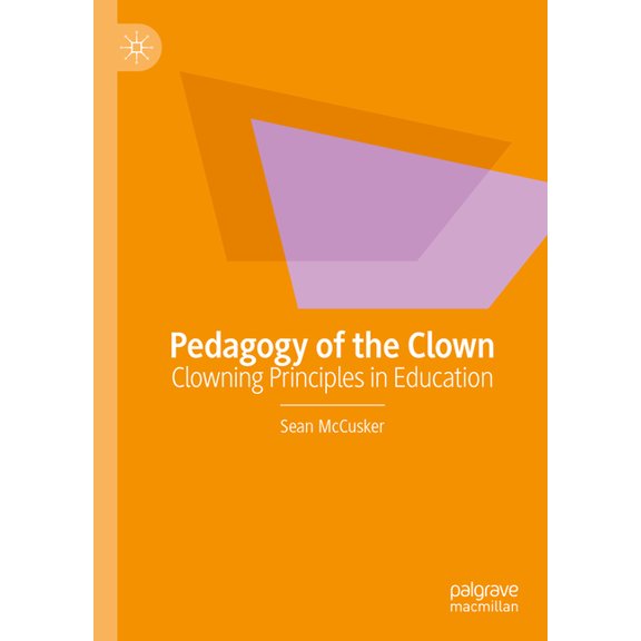Pedagogy of the Clown: Clowning Principles in Education, (Hardcover)