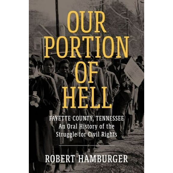 Our Portion of Hell: Fayette County, Tennessee: An Oral History of the Struggle for Civil Rights, (Hardcover)
