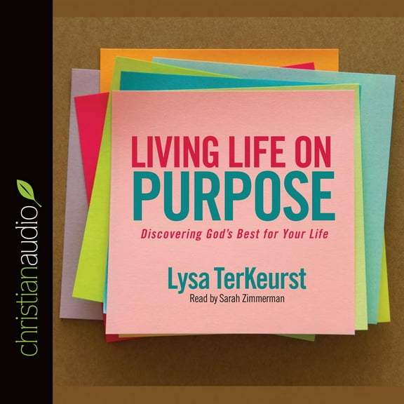 Living Life on Purpose : Discovering God's Best for Your Life