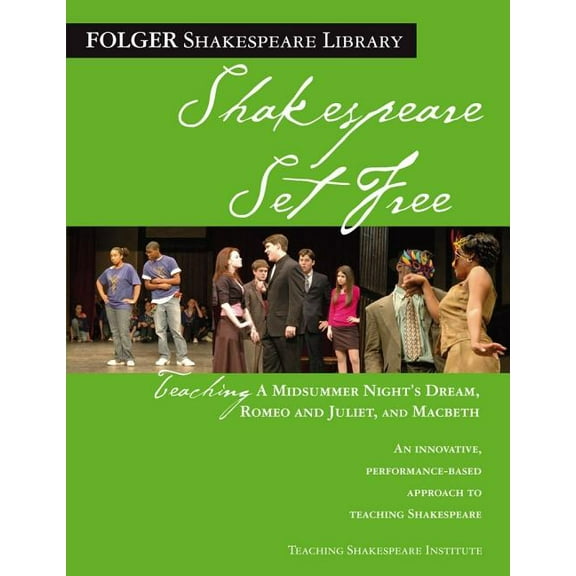 Folger Shakespeare Library: Teaching A Midsummer Night's Dream, Romeo & Juliet, and Macbeth : Shakespeare Set Free (Paperback)
