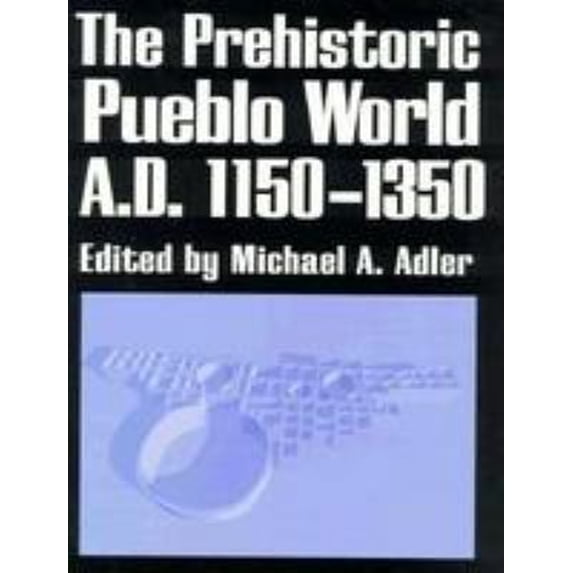 Pre-Owned The Prehistoric Pueblo World, A. D. 1150-1350 (Hardcover) 9780816514687