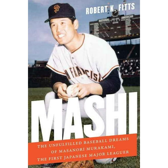 Mashi: The Unfulfilled Baseball Dreams of Masanori Murakami, the First Japanese Major Leaguer, (Hardcover)