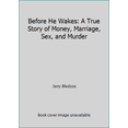 thumbnail image 1 of Pre-Owned Before He Wakes: A True Story of Money, Marriage, Sex, and Murder (Hardcover) 0525938265 9780525938262, 1 of 1