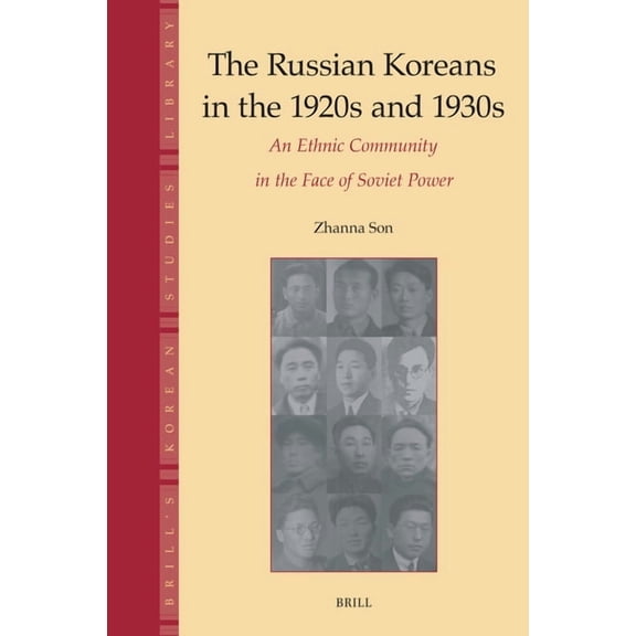 Brill's Korean Studies Library The Russian Koreans in the 1920s and 1930s: An Ethnic Community in the Face of Soviet Power, Book 10, (Hardcover)