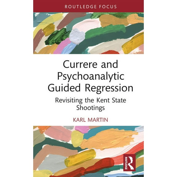 Studies in Curriculum Theory Currere and Psychoanalytic Guided Regression: Revisiting the Kent State Shootings, (Hardcover)