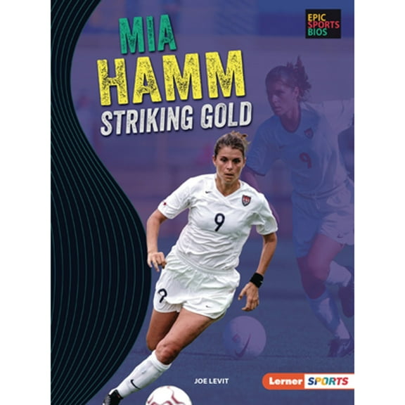 Epic Sports BIOS (Lerner (Tm) Sports): Mia Hamm: Striking Gold (Paperback)