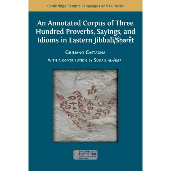 An Annotated Corpus of Three Hundred Proverbs, Sayings, and Idioms in Eastern Jibbali/Śḥərɛ̄&#, (Paperback)