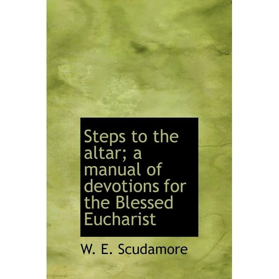 Steps to the Altar; A Manual of Devotions for the Blessed Eucharist (Hardcover)