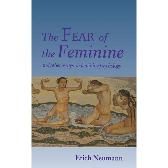 The Fear of the Feminine: And Other Essays on Feminine Psychology, (Paperback)