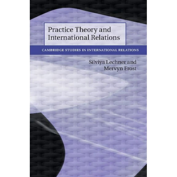 Cambridge Studies in International Relat Practice Theory and International Relations, Book 148, (Hardcover)