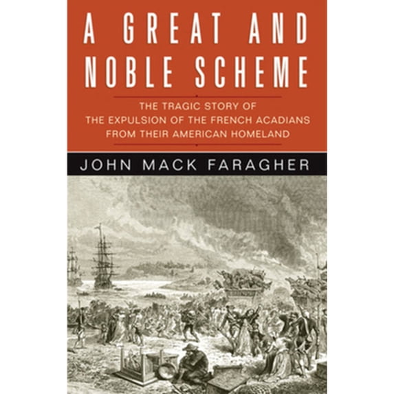 Pre-Owned A Great and Noble Scheme : The Tragic Story of the Expulsion of the French Acadians from Their American Homeland (Hardcover)