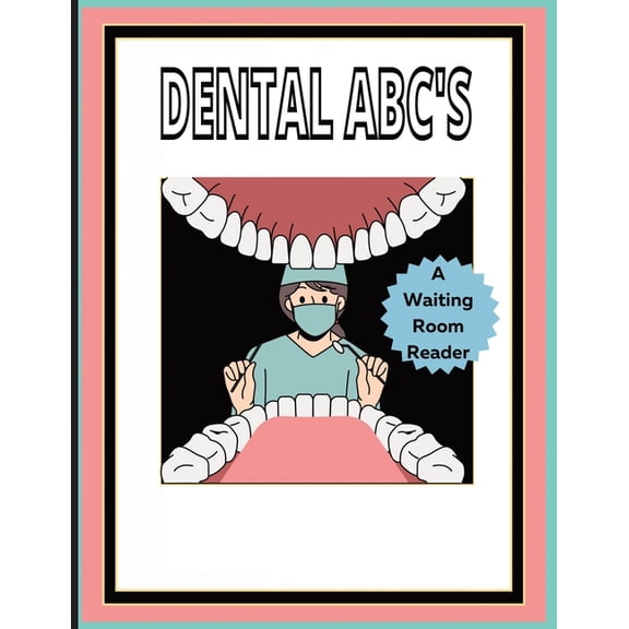 Dental ABC'S: A waiting room book: Promotes questions from patients of all ages!, (Paperback)