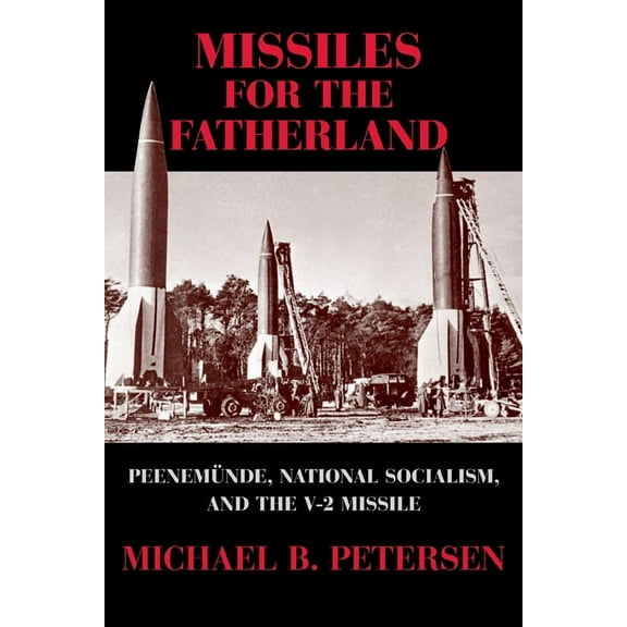 Cambridge Centennial of Flight Missiles for the Fatherland: Peenemunde, National Socialism, and the V-2 Missile, (Paperback)