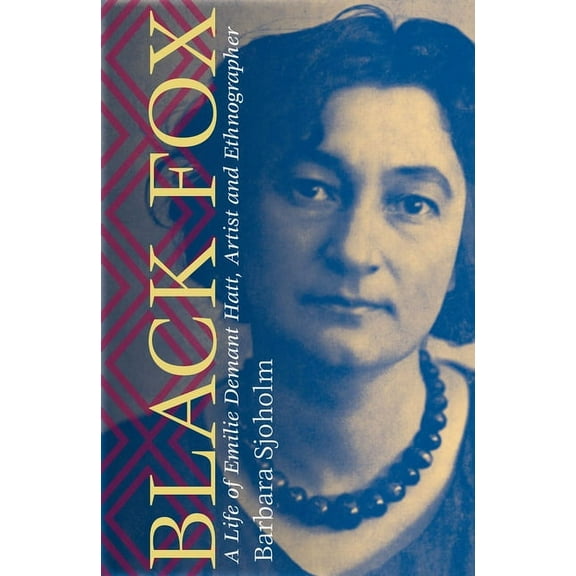 Black Fox: A Life of Emilie Demant Hatt, Artist and Ethnographer, (Hardcover)