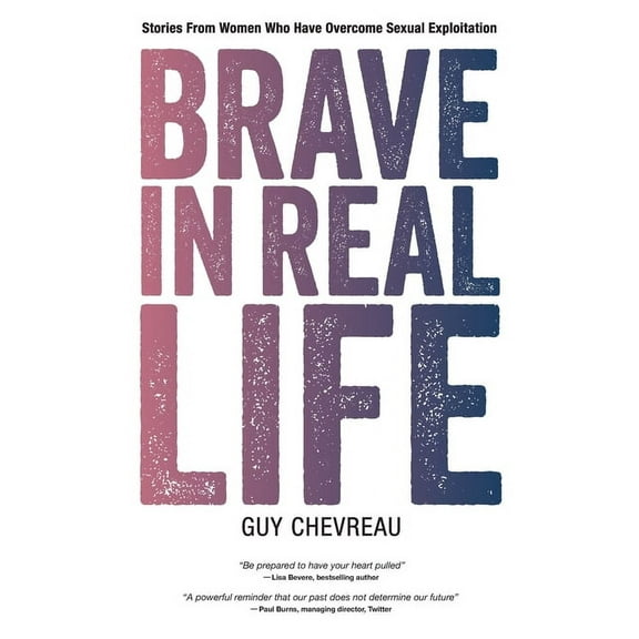 Brave in Real Life: Stories From Women Who Have Overcome Sexual Exploitation, (Paperback)