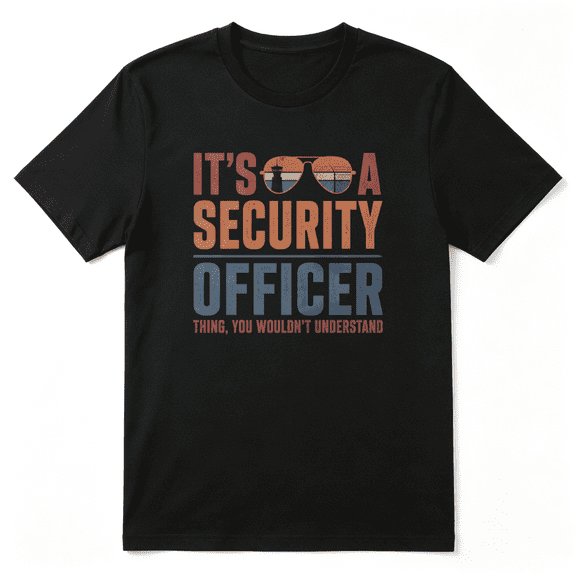It's A Security Officer Thing Cool Graphic Tee for Men, Veteran Birthday Gift Cotton Short Sleeves T-Shirt