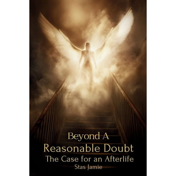 Beyond A Reasonable Doubt: The Case For an Afterlife, (Paperback)