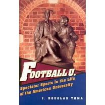 Football U.: Spectator Sports in the Life of the American University, (Hardcover)