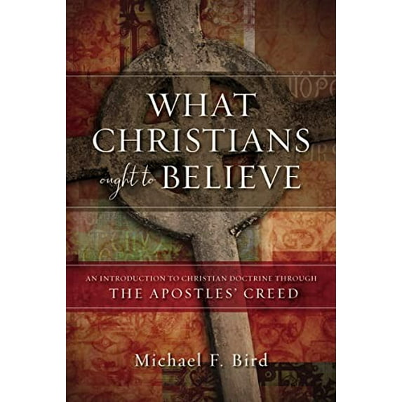 Pre-Owned What Christians Ought to Believe: An Introduction to Christian Doctrine Through the Apostles Creed Paperback